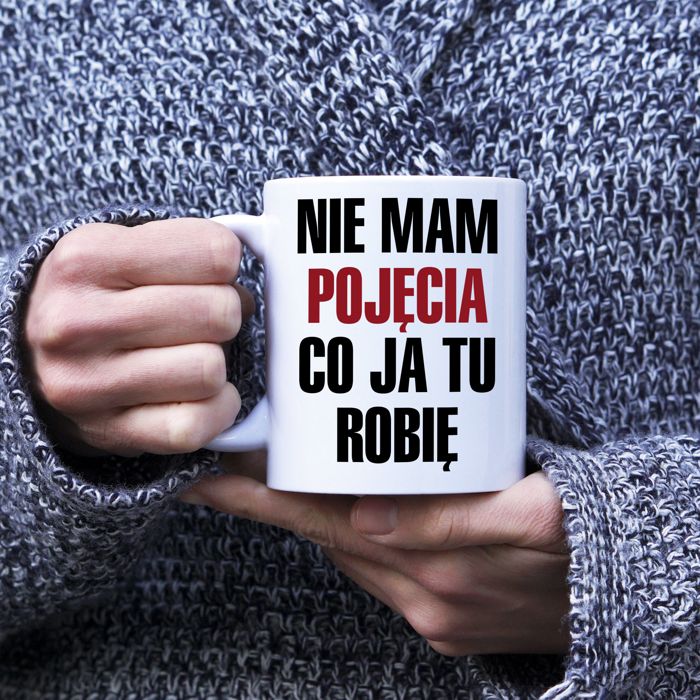 Nie mam pojęcia co ja tu robię kubek - zdjęcie 1