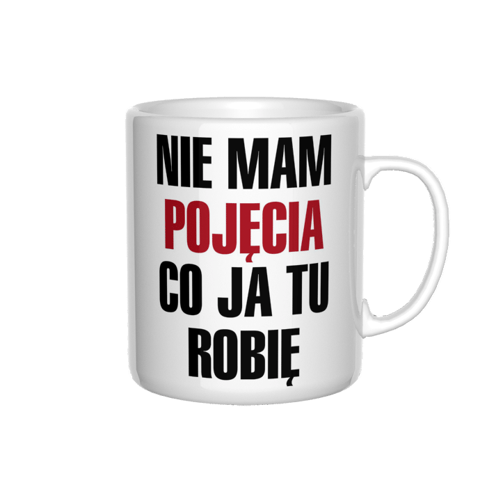 Nie mam pojęcia co ja tu robię kubek - zdjęcie 4