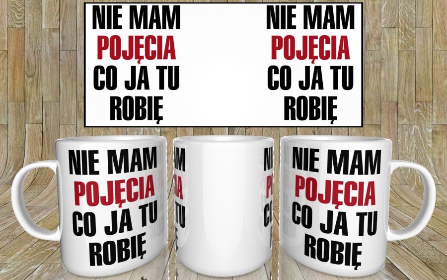 Nie mam pojęcia co ja tu robię kubek - zdjęcie 5