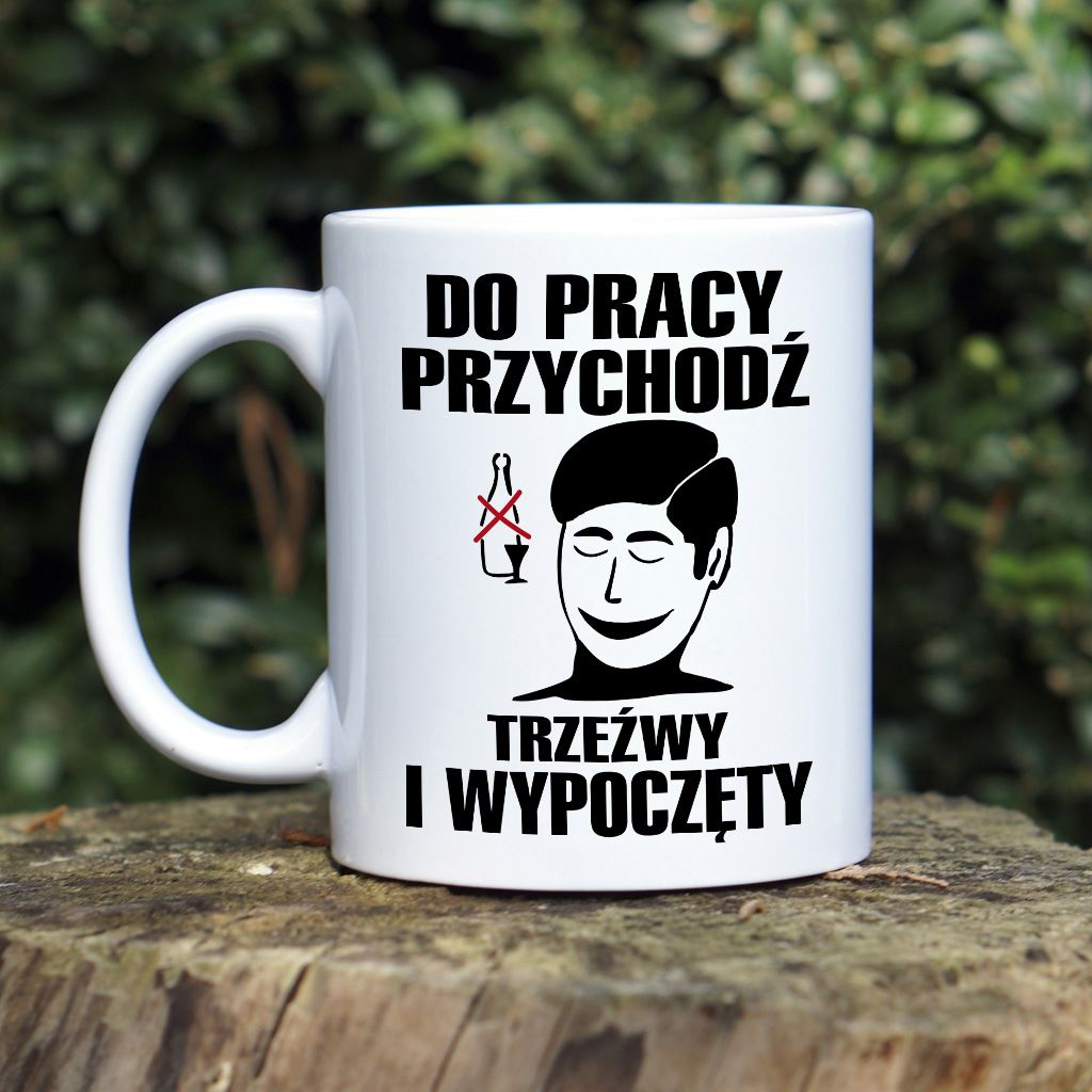 Do pracy przychodź trzeźwy i wypoczęty kubek - zdjęcie 1