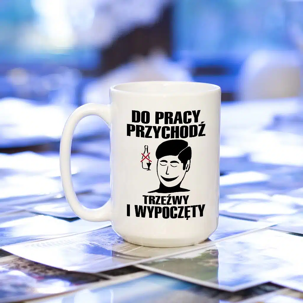 Do pracy przychodź trzeźwy i wypoczęty kubek - zdjęcie 2