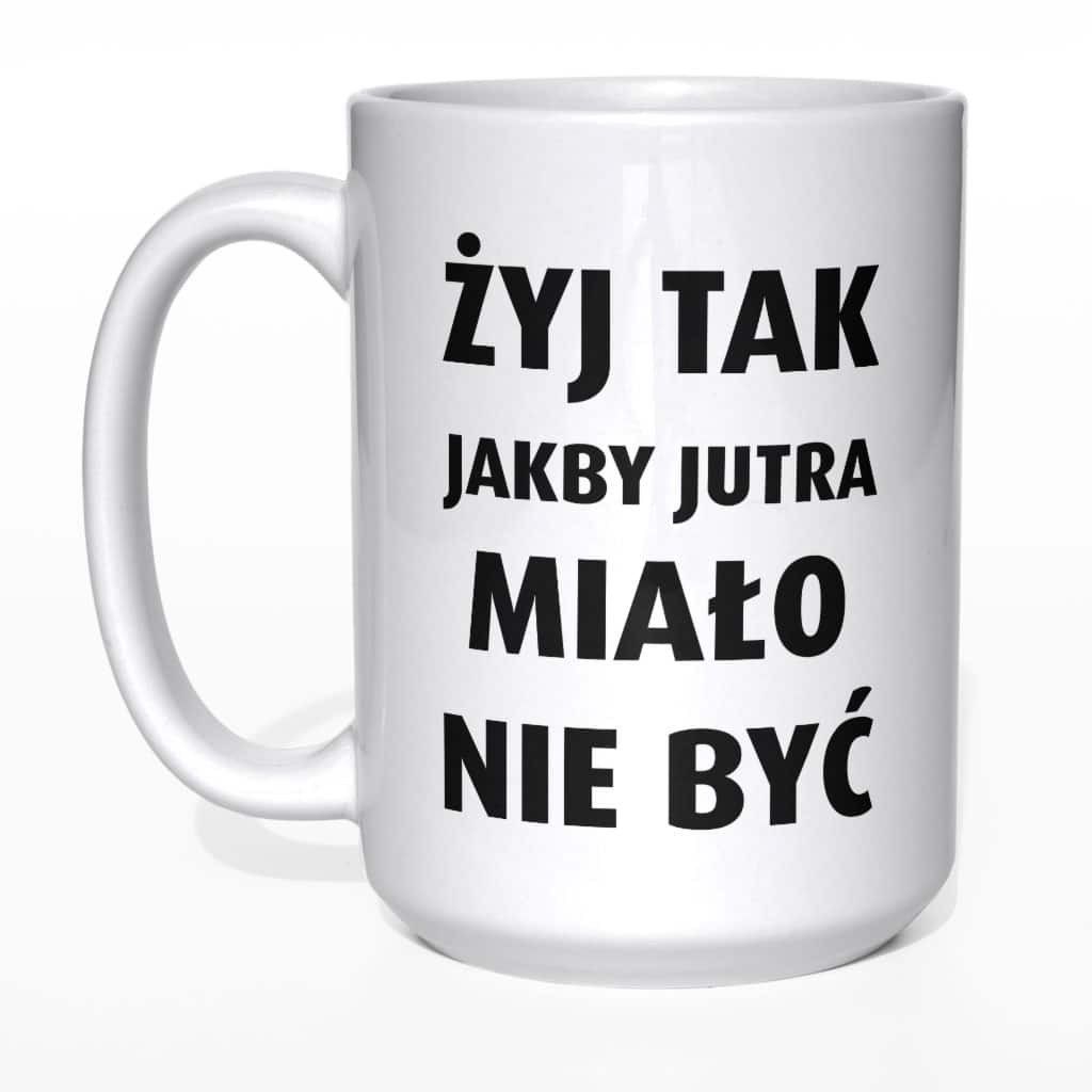 Żyj tak jakby jutra miało nie być kubek - zdjęcie 1