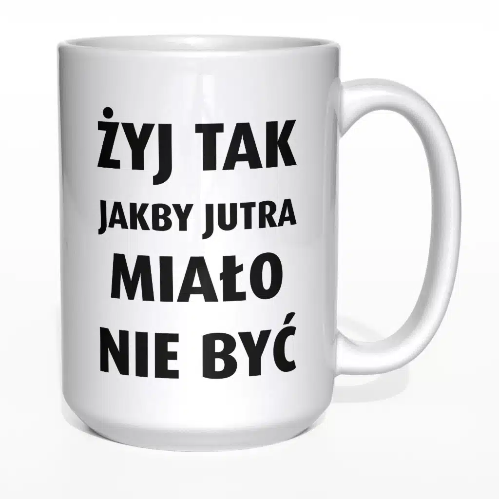 Żyj tak jakby jutra miało nie być kubek - zdjęcie 2