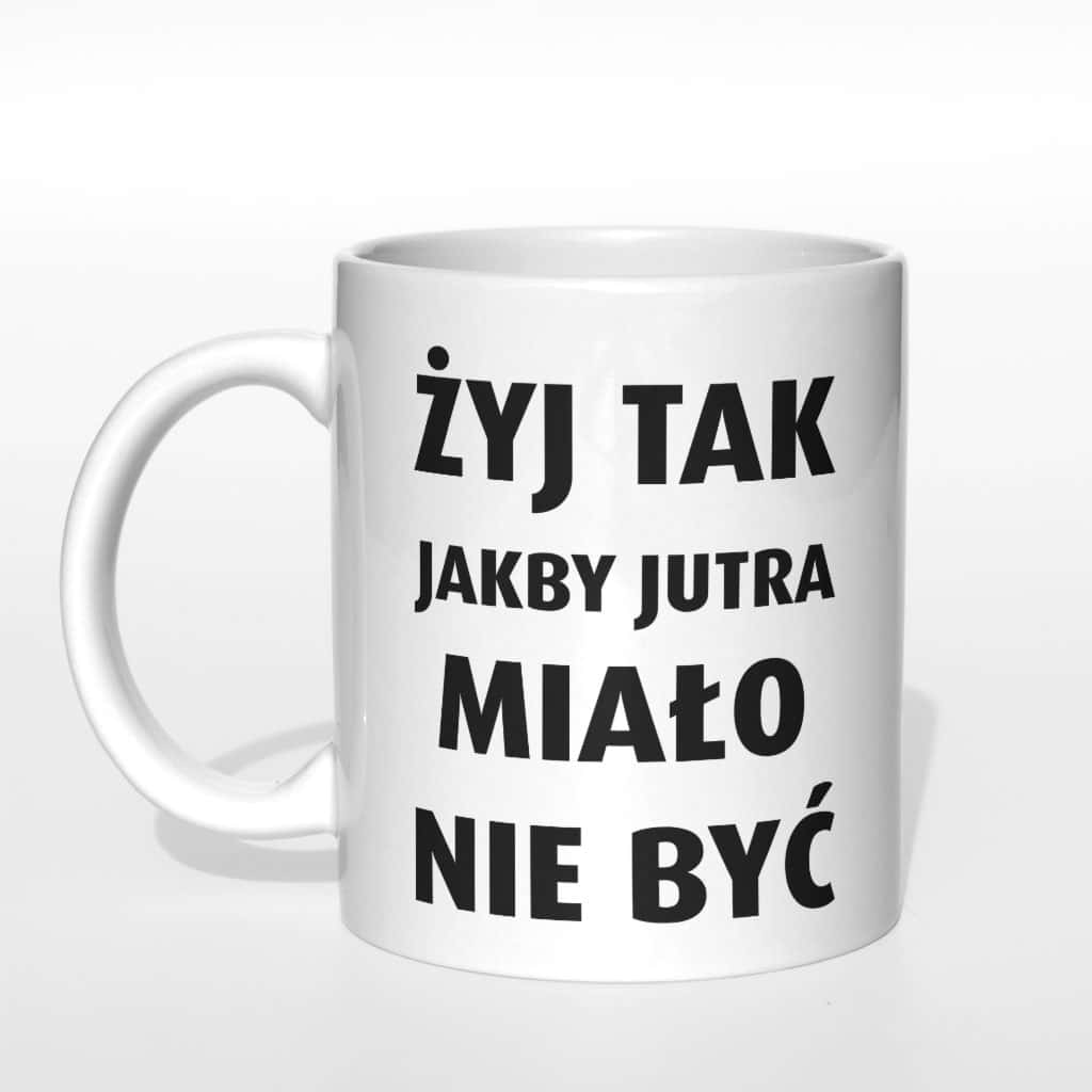 Żyj tak jakby jutra miało nie być kubek - zdjęcie 5