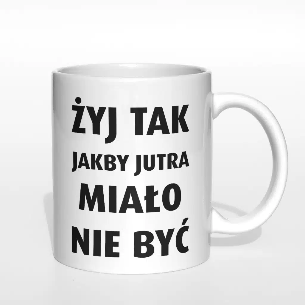 Żyj tak jakby jutra miało nie być kubek - zdjęcie 6