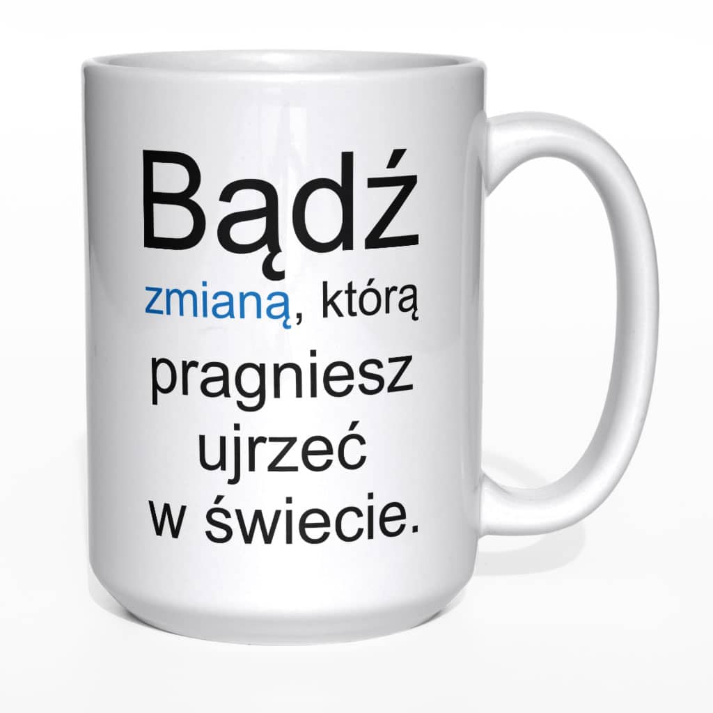 Bądź zmianą którą pragniesz kubek - zdjęcie 6