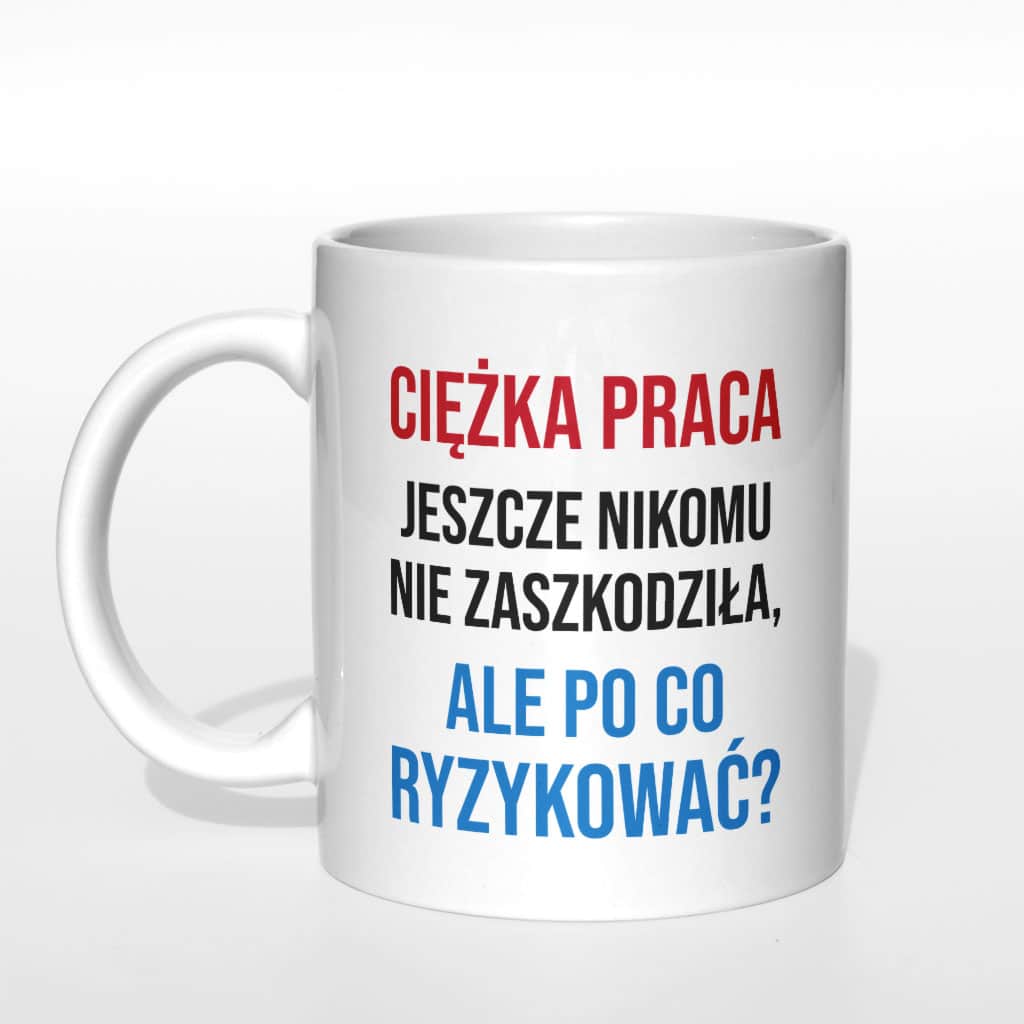 Ciężka praca jeszcze nikomu nie zaszkodziła kubek - zdjęcie 3