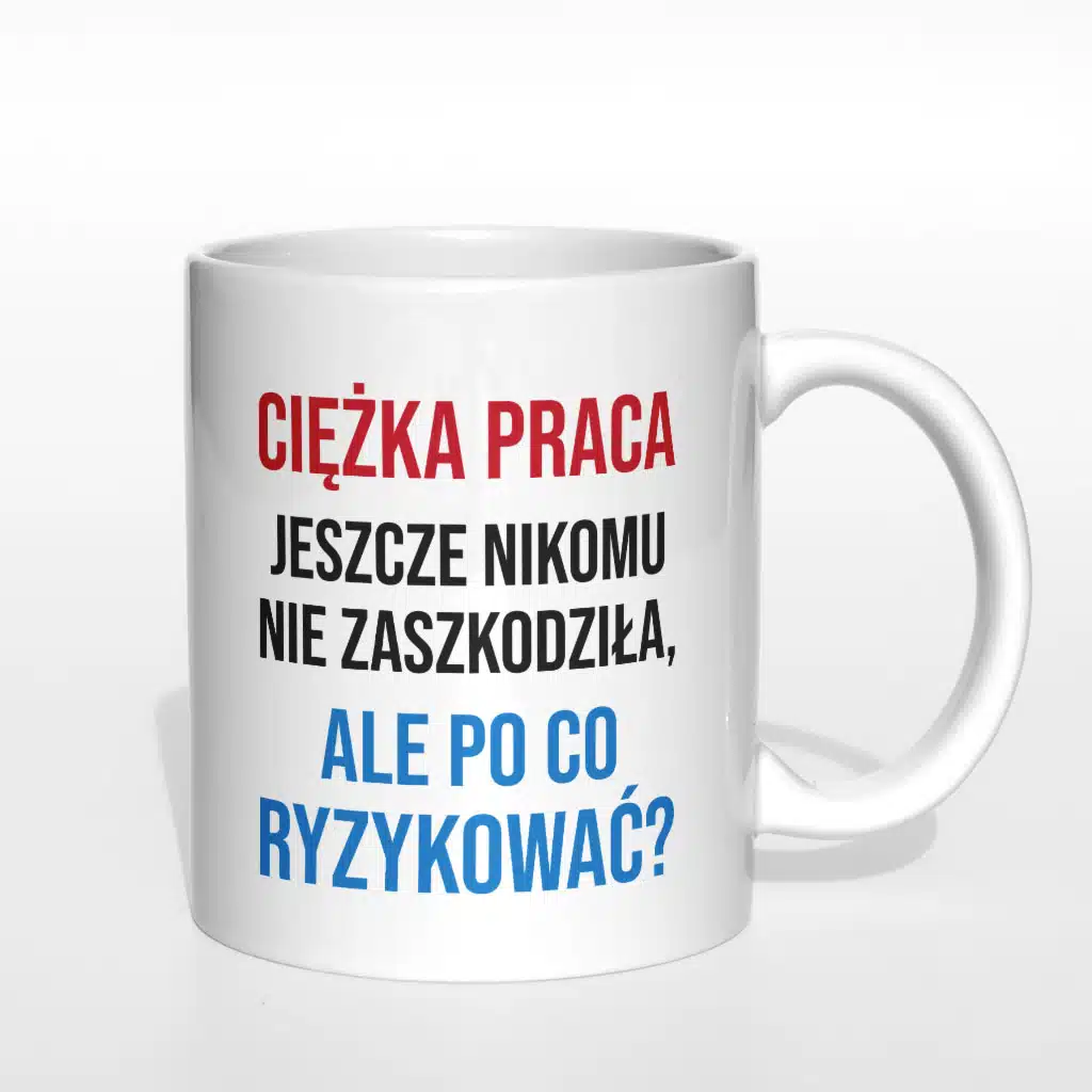 Ciężka praca jeszcze nikomu nie zaszkodziła kubek - zdjęcie 4