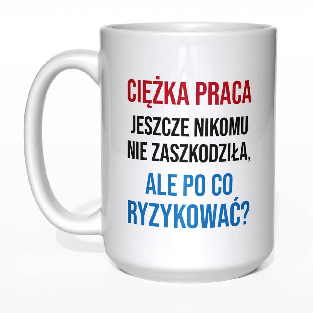 Ciężka praca jeszcze nikomu nie zaszkodziła kubek - zdjęcie 5