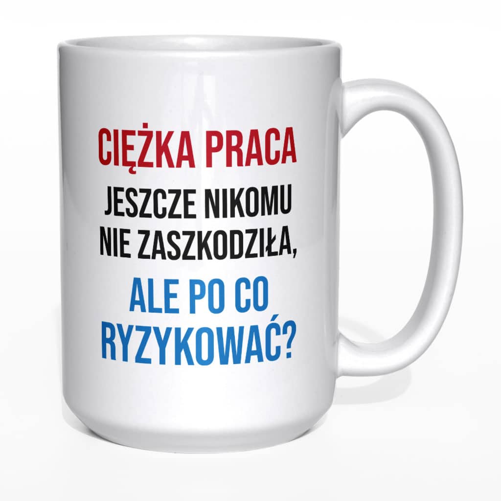 Ciężka praca jeszcze nikomu nie zaszkodziła kubek - zdjęcie 6