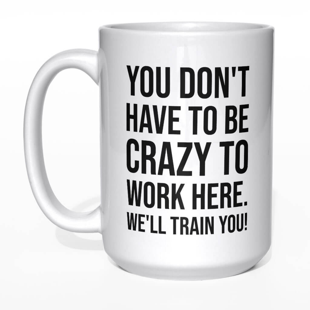 You don&#039;t have to be crazy to work here kubek - zdjęcie 1