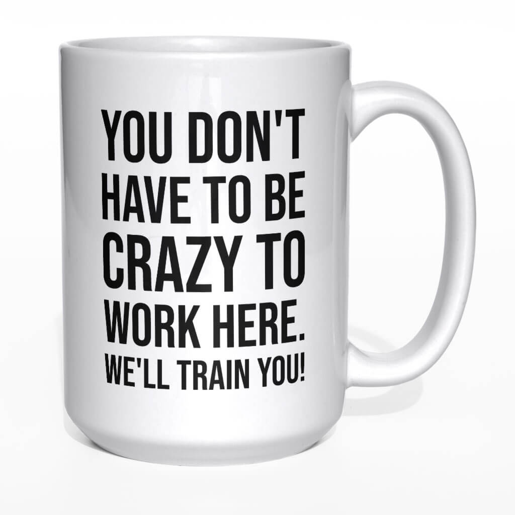 You don&#039;t have to be crazy to work here kubek - zdjęcie 2