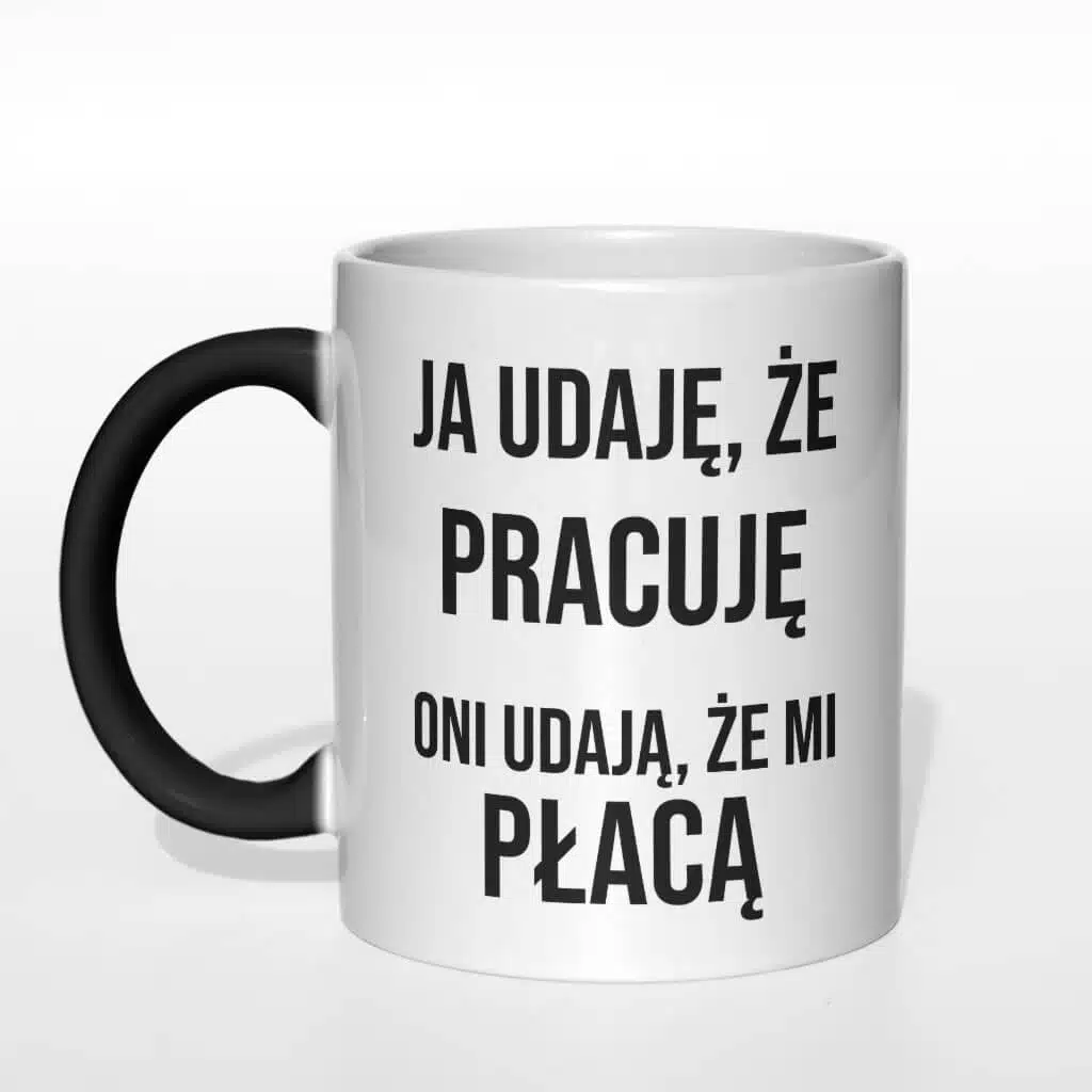 Ja udaję, że pracuję oni udają że mi płacą kubek - zdjęcie 1