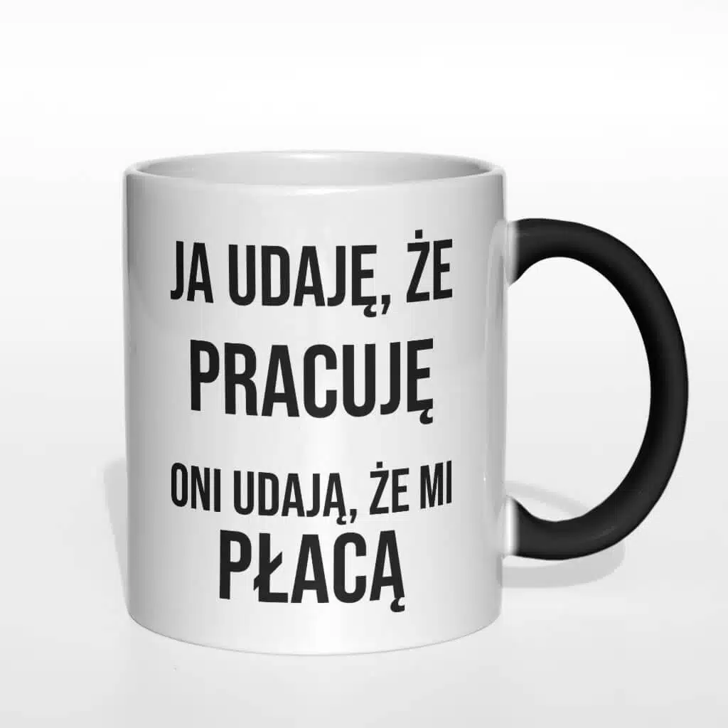 Ja udaję, że pracuję oni udają że mi płacą kubek - zdjęcie 2