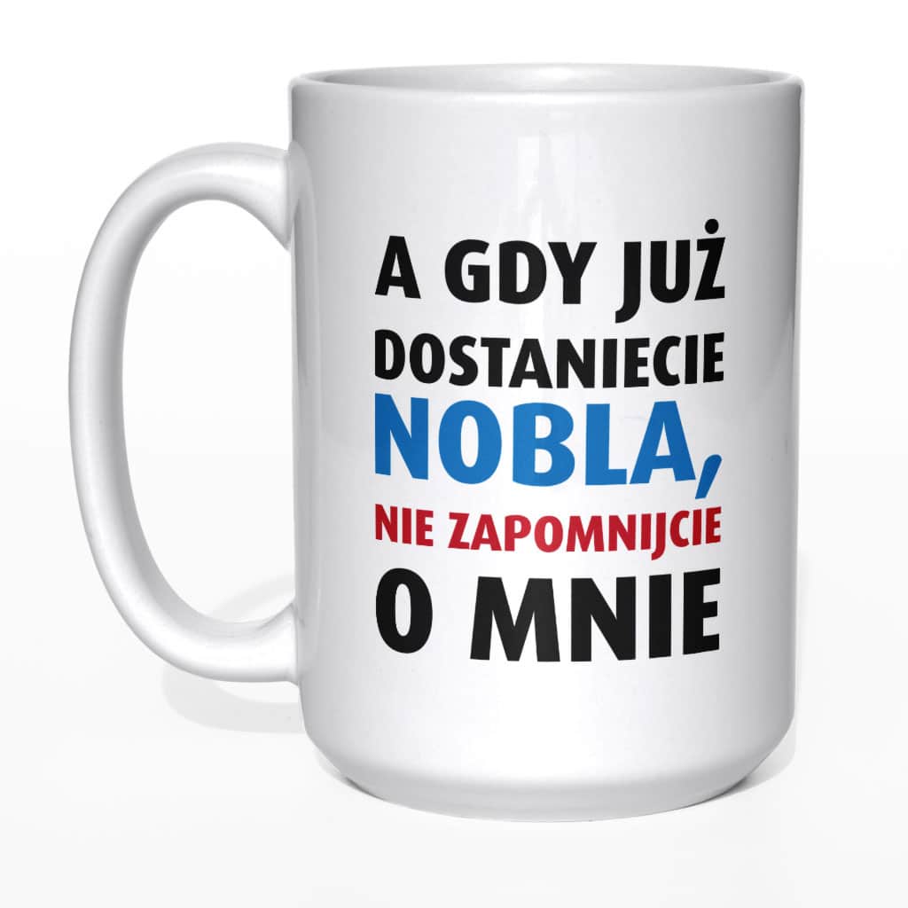 A gdy już dostaniecie nobla, nie zapomnijcie o mnie kubek - zdjęcie 1