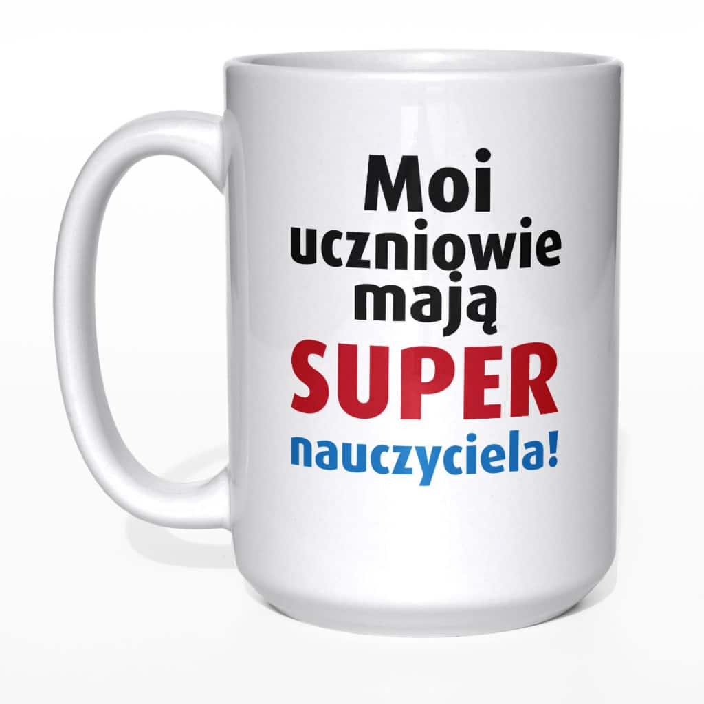 Moi uczniowie mają super nauczyciela kubek - zdjęcie 5