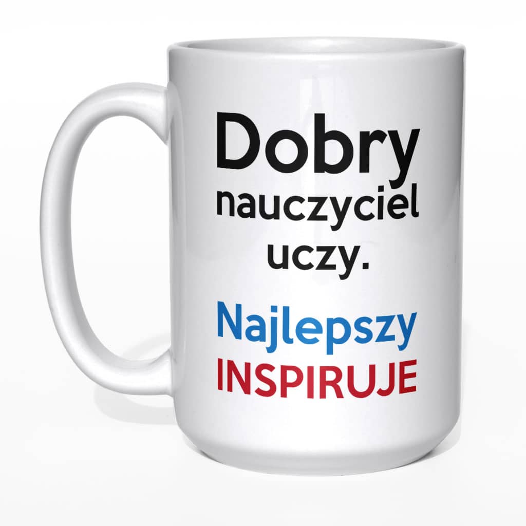 Dobry nauczyciel uczy, najlepszy inspiruje kubek - zdjęcie 1