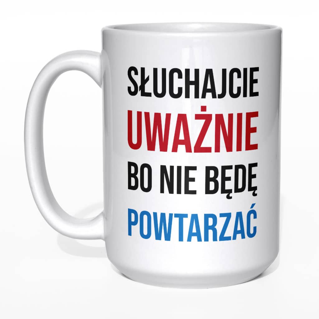 Słuchajcie uważnie bo nie będę powtarzać kubek - zdjęcie 1