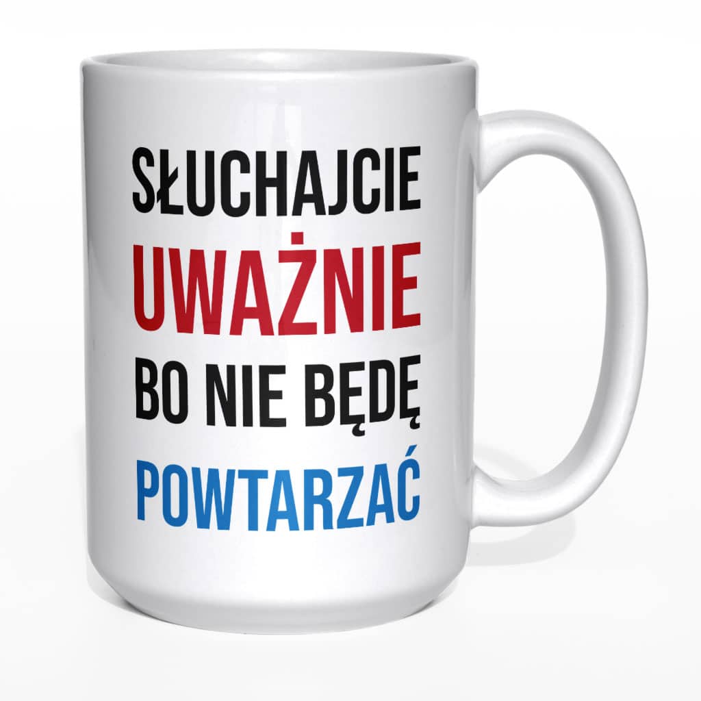 Słuchajcie uważnie bo nie będę powtarzać kubek - zdjęcie 2