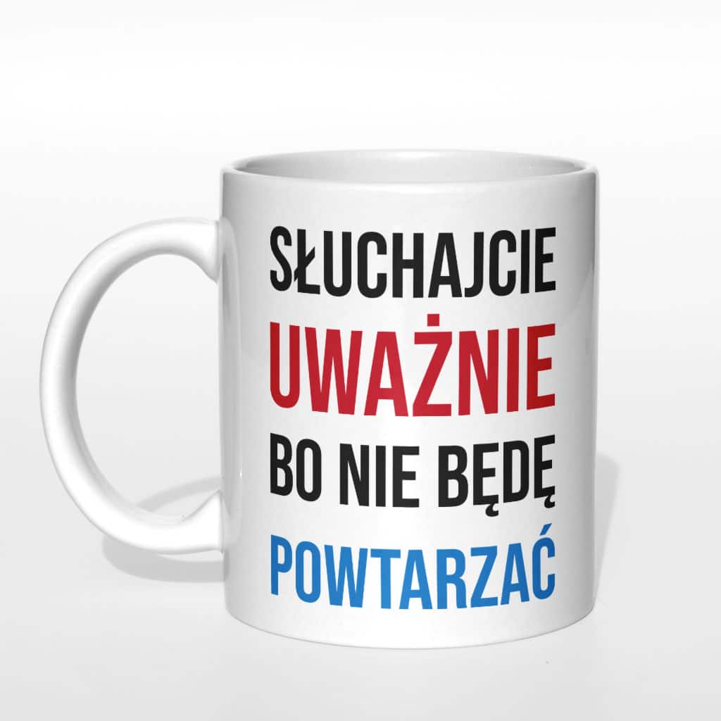 Słuchajcie uważnie bo nie będę powtarzać kubek - zdjęcie 3