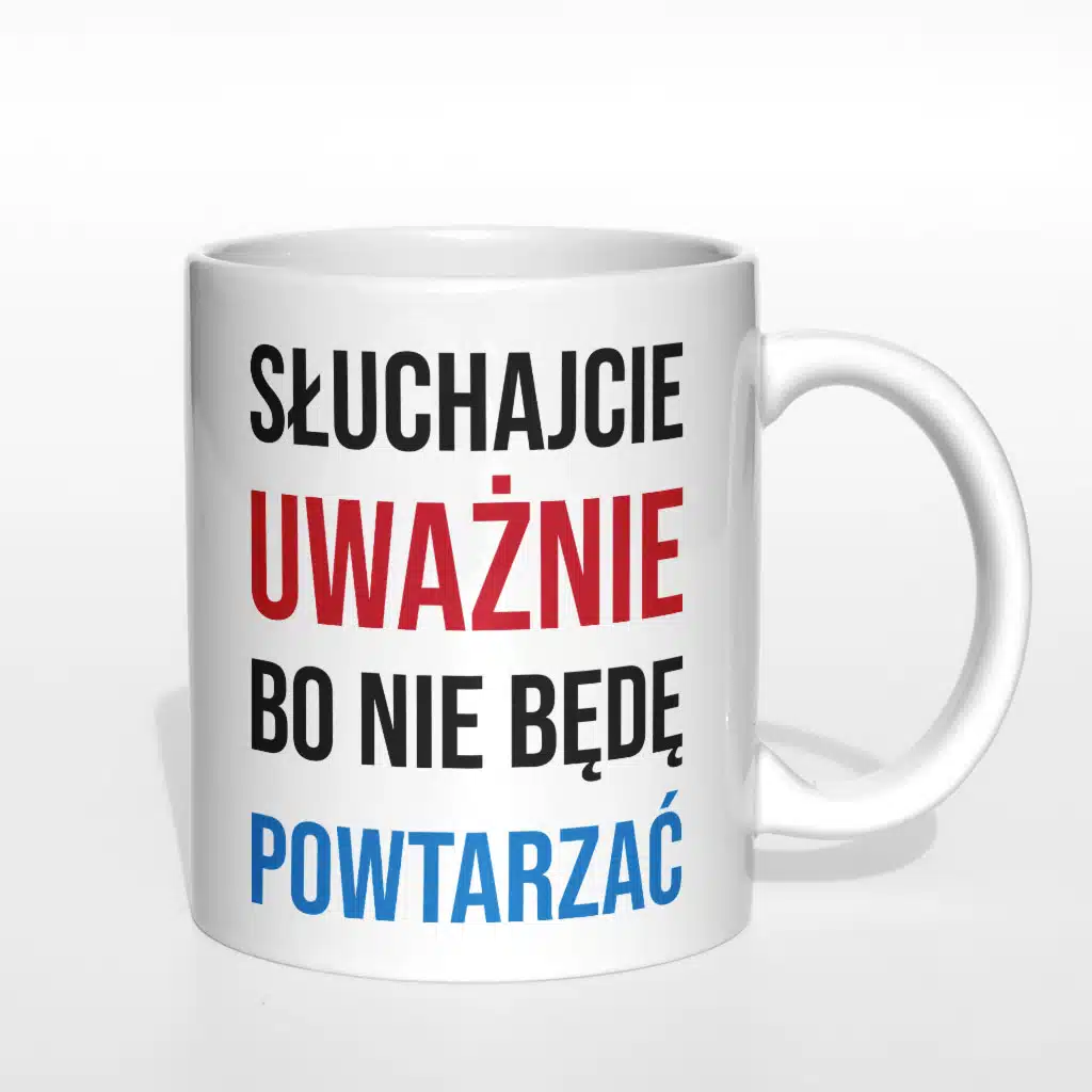 Słuchajcie uważnie bo nie będę powtarzać kubek - zdjęcie 4