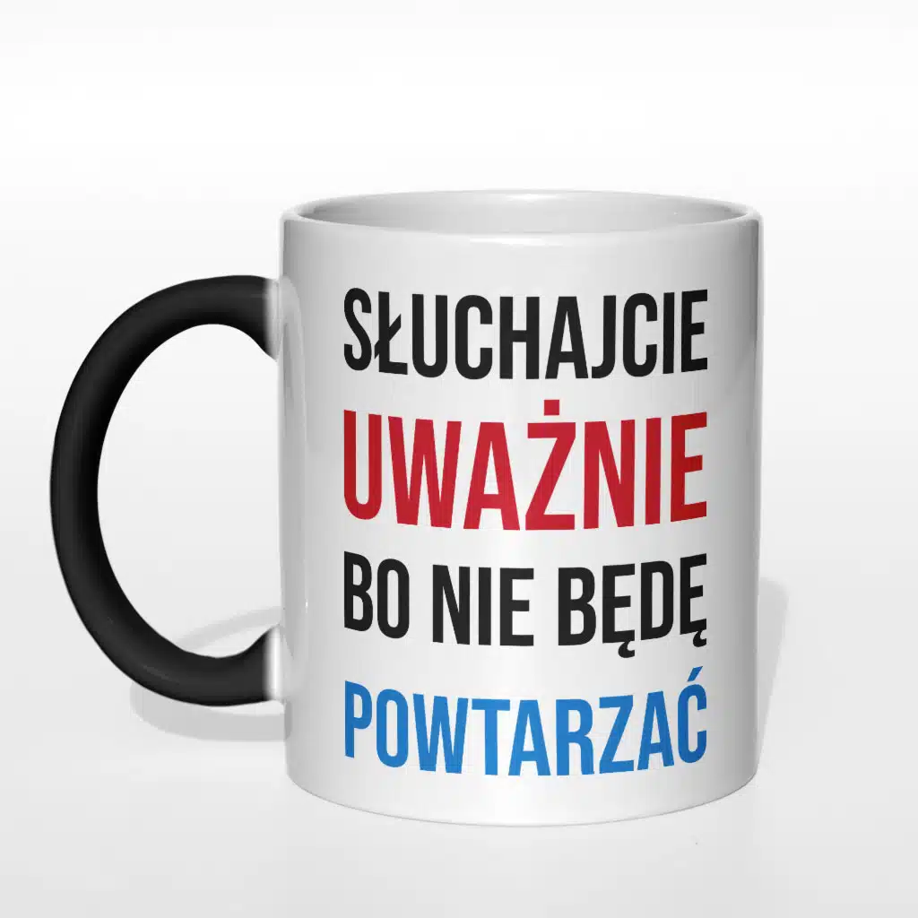 Słuchajcie uważnie bo nie będę powtarzać kubek - zdjęcie 5