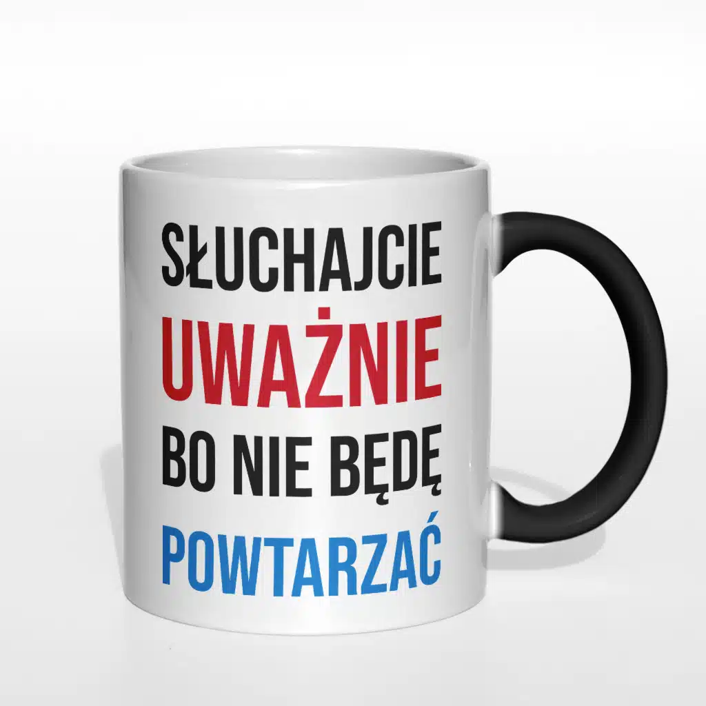 Słuchajcie uważnie bo nie będę powtarzać kubek - zdjęcie 6