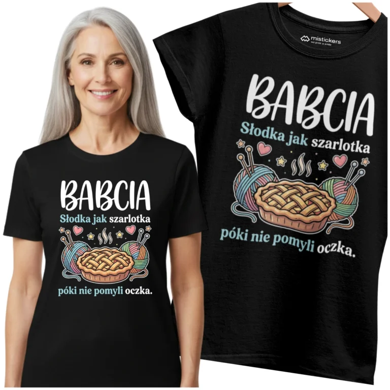 Koszulka dla Babci - „Babcia słodka jak szarlotka… póki nie pomyli oczka”